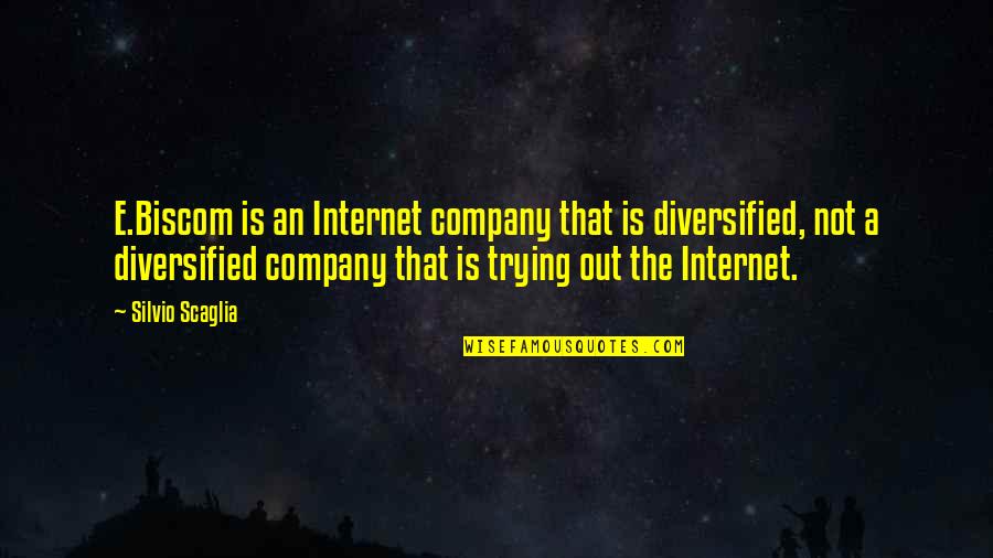 Silvio Quotes By Silvio Scaglia: E.Biscom is an Internet company that is diversified,