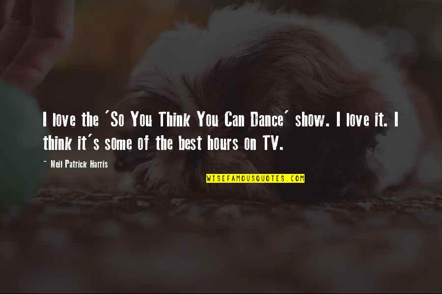 Silviya Karapetian Quotes By Neil Patrick Harris: I love the 'So You Think You Can Silviya Karapetian Quotes By Neil Patrick Harris: I love the 'So You Think You Can