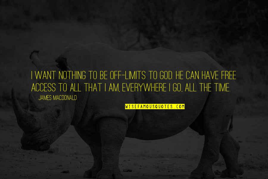 Silviya R Quotes By James MacDonald: I want nothing to be off-limits to God.
