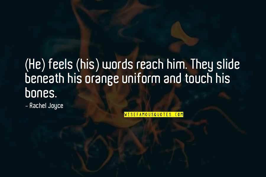 Silviya R Quotes By Rachel Joyce: (He) feels (his) words reach him. They slide