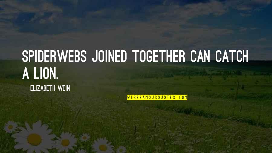 Silwat Quotes By Elizabeth Wein: Spiderwebs joined together can catch a lion.