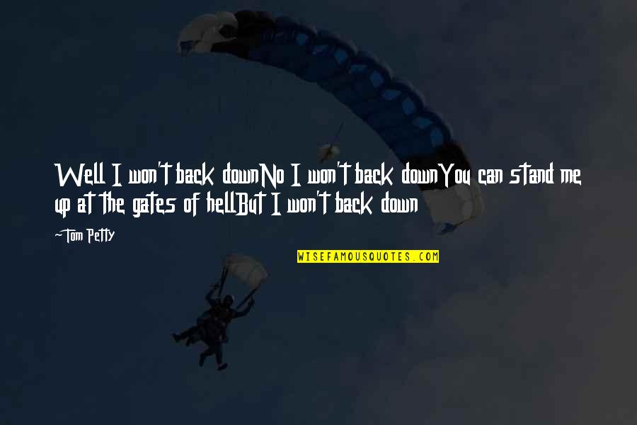 Silyen Quotes By Tom Petty: Well I won't back downNo I won't back