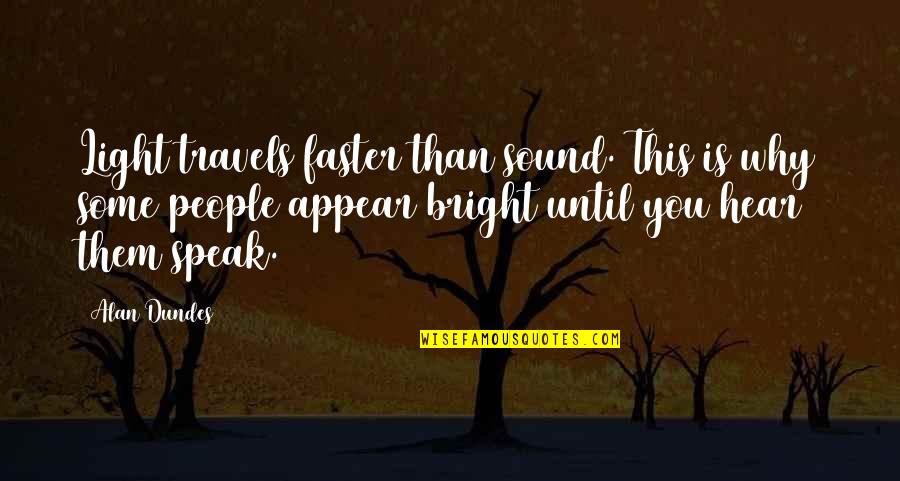 Silyssar Quotes By Alan Dundes: Light travels faster than sound. This is why Silyssar Quotes By Alan Dundes: Light travels faster than sound. This is why