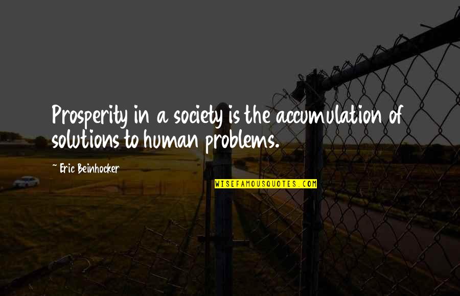 Silyssar Quotes By Eric Beinhocker: Prosperity in a society is the accumulation of