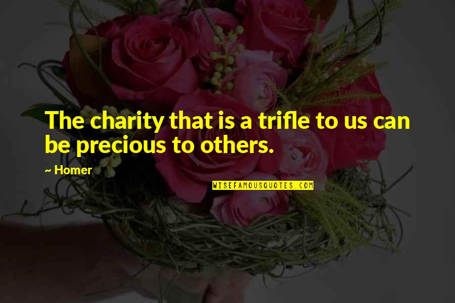 Silyssar Quotes By Homer: The charity that is a trifle to us
