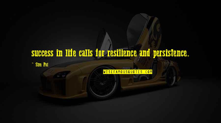 Sim 3 Quotes By Sim Pol: success in life calls for resilience and persistence.