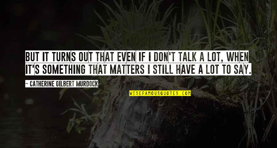 Sim Aldajah Quotes By Catherine Gilbert Murdock: But it turns out that even if I Sim Aldajah Quotes By Catherine Gilbert Murdock: But it turns out that even if I