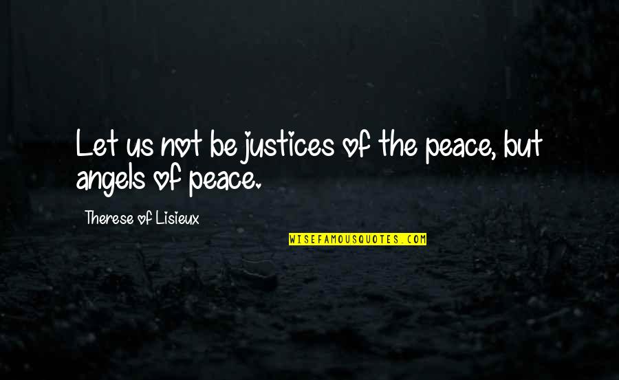 Sim Aldajah Quotes By Therese Of Lisieux: Let us not be justices of the peace,