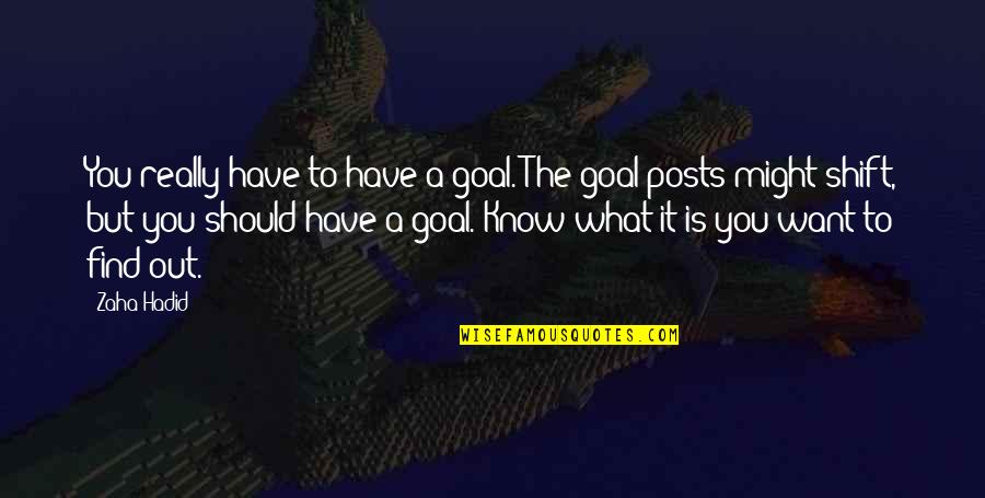 Sim Carstairs Quotes By Zaha Hadid: You really have to have a goal. The Sim Carstairs Quotes By Zaha Hadid: You really have to have a goal. The