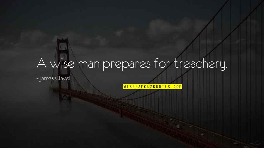 Sim Ndi Szilvia Quotes By James Clavell: A wise man prepares for treachery. Sim Ndi Szilvia Quotes By James Clavell: A wise man prepares for treachery.