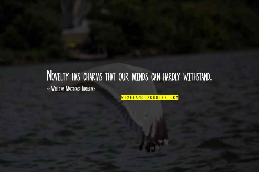 Sim Ndi Szilvia Quotes By William Makepeace Thackeray: Novelty has charms that our minds can hardly Sim Ndi Szilvia Quotes By William Makepeace Thackeray: Novelty has charms that our minds can hardly