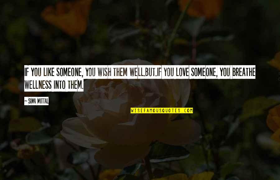 Sima Quotes By Sima Mittal: If you like someone, you wish them well.But.If
