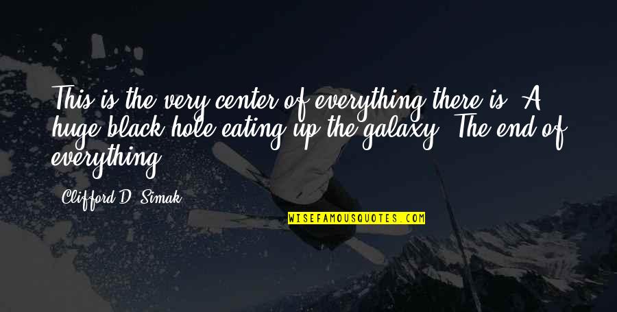 Simak Quotes By Clifford D. Simak: This is the very center of everything there