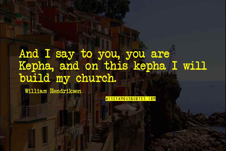 Simandrea Quotes By William Hendriksen: And I say to you, you are Kepha, Simandrea Quotes By William Hendriksen: And I say to you, you are Kepha,
