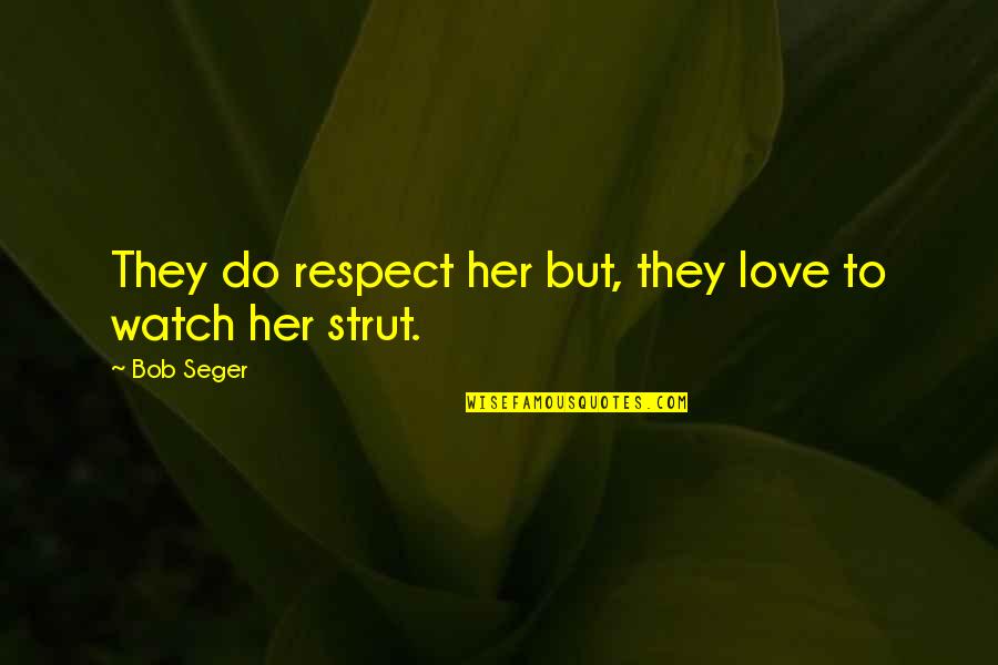 Simandres Quotes By Bob Seger: They do respect her but, they love to
