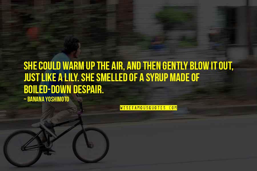 Simanek Racine Quotes By Banana Yoshimoto: She could warm up the air, and then Simanek Racine Quotes By Banana Yoshimoto: She could warm up the air, and then