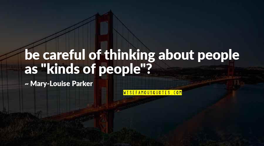 Simanjuntak Payaman Quotes By Mary-Louise Parker: be careful of thinking about people as "kinds
