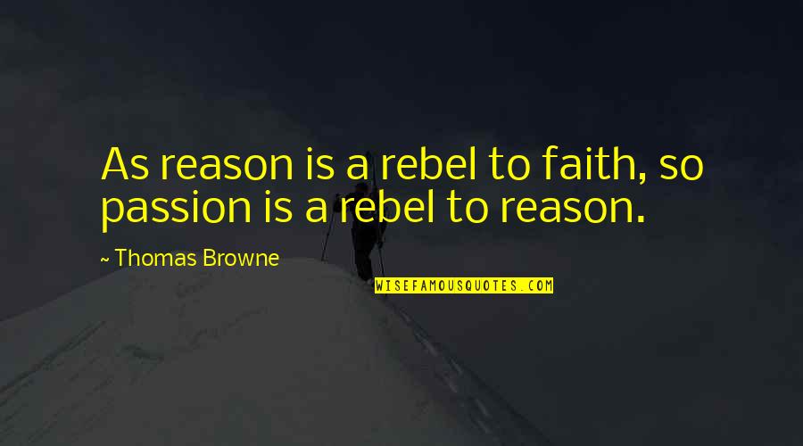 Simantan Quotes By Thomas Browne: As reason is a rebel to faith, so