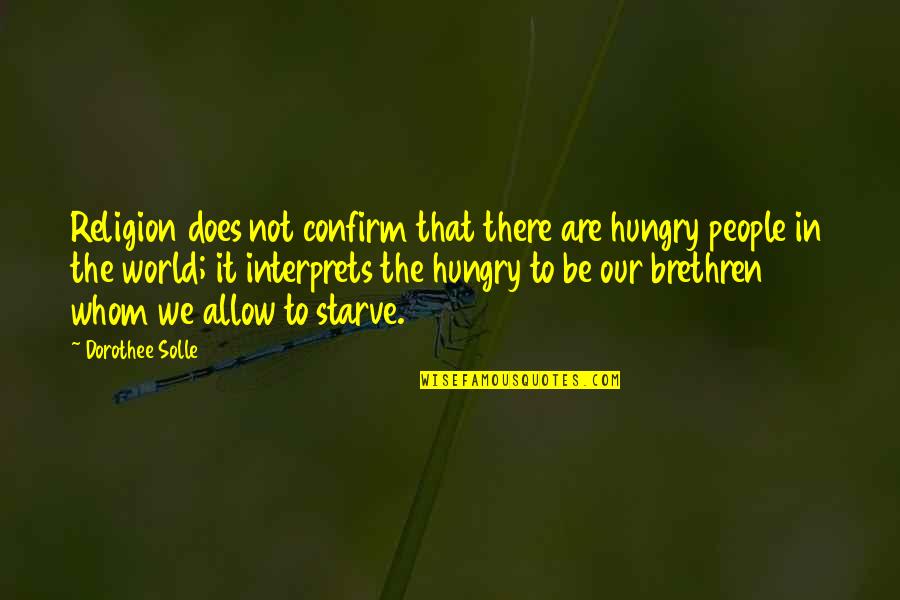Simantov International Quotes By Dorothee Solle: Religion does not confirm that there are hungry Simantov International Quotes By Dorothee Solle: Religion does not confirm that there are hungry