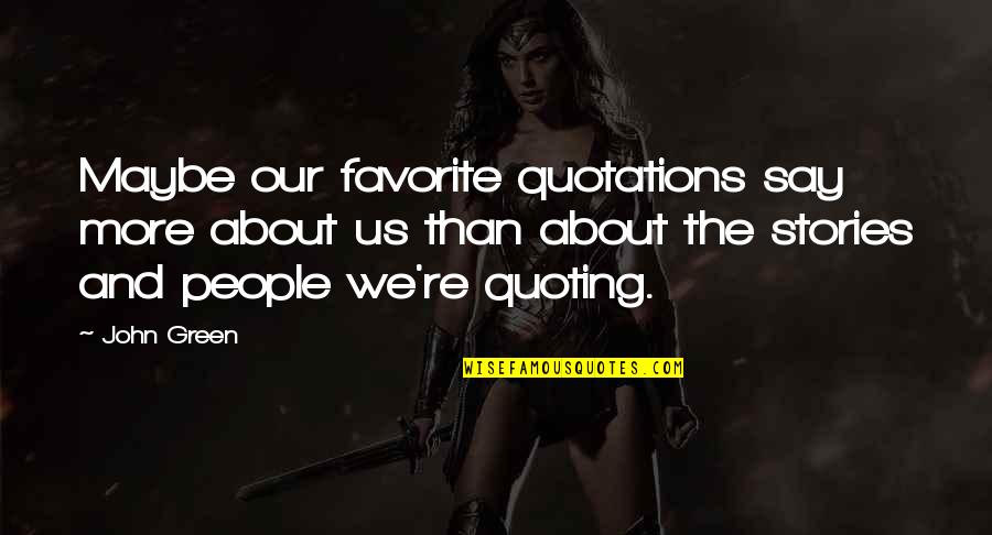 Simantov International Quotes By John Green: Maybe our favorite quotations say more about us Simantov International Quotes By John Green: Maybe our favorite quotations say more about us