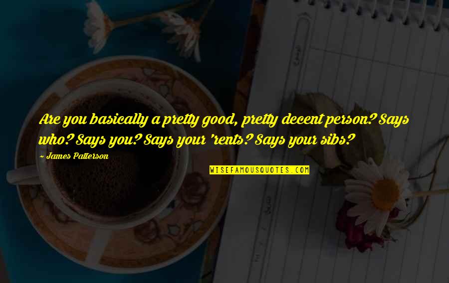 Simari Workout Quotes By James Patterson: Are you basically a pretty good, pretty decent Simari Workout Quotes By James Patterson: Are you basically a pretty good, pretty decent
