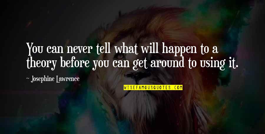 Simari Workout Quotes By Josephine Lawrence: You can never tell what will happen to