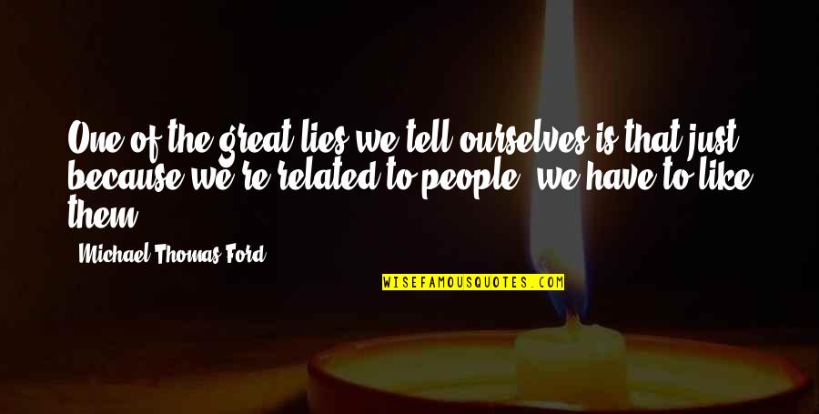 Simasko Financial Quotes By Michael Thomas Ford: One of the great lies we tell ourselves Simasko Financial Quotes By Michael Thomas Ford: One of the great lies we tell ourselves