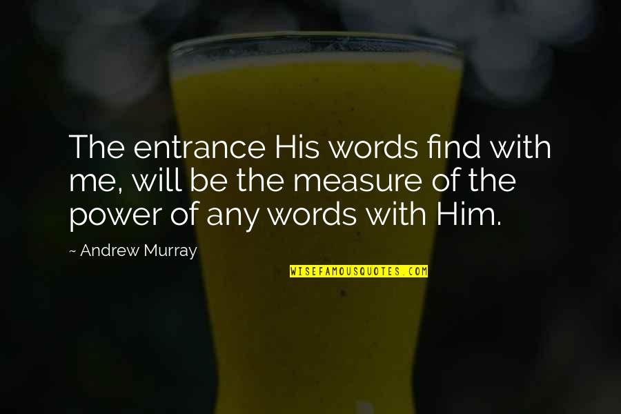 Simatupang Residence Quotes By Andrew Murray: The entrance His words find with me, will