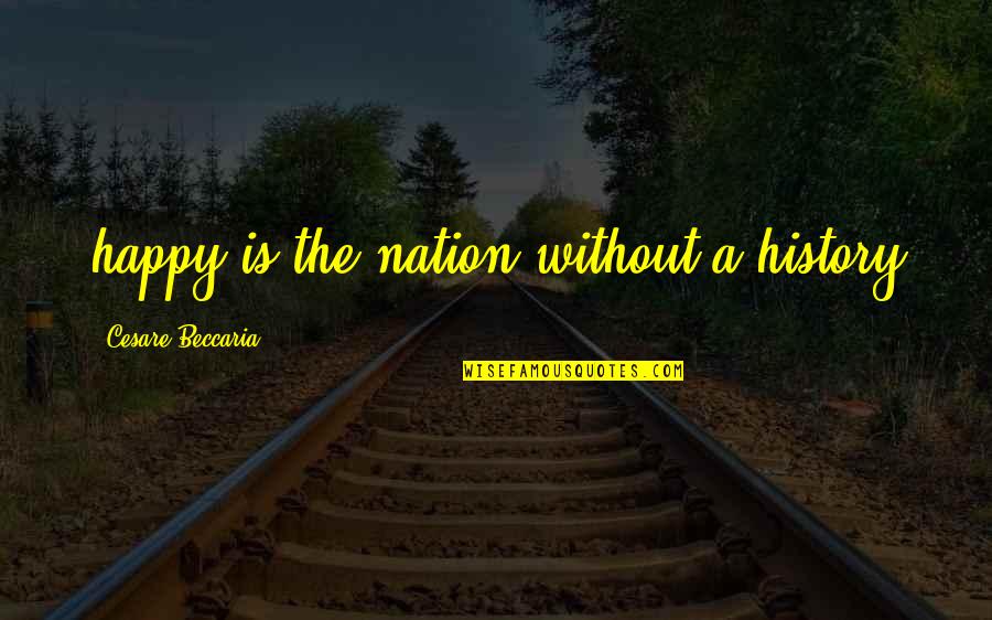 Simatupang Residence Quotes By Cesare Beccaria: happy is the nation without a history