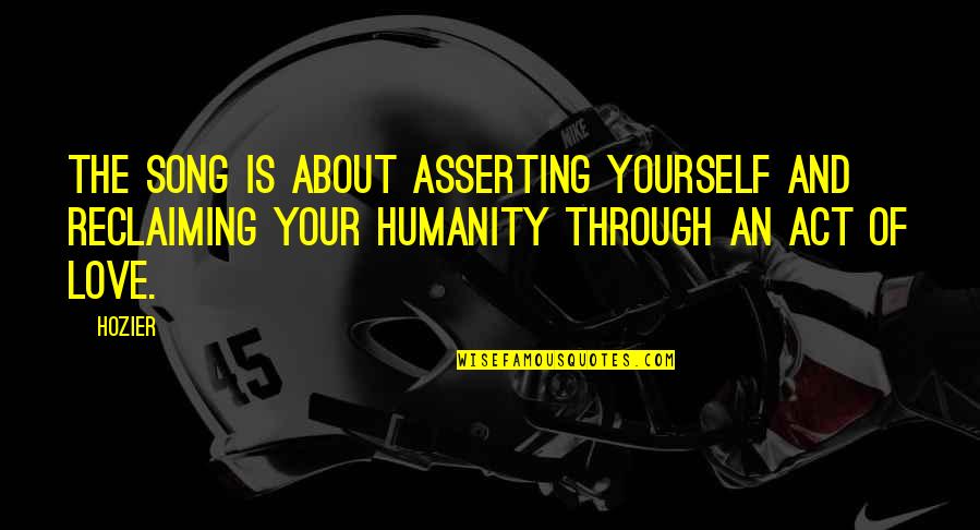 Simbarashe Mhuriro Quotes By Hozier: The song is about asserting yourself and reclaiming