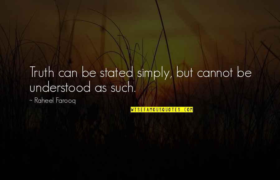 Simbarashe Mhuriro Quotes By Raheel Farooq: Truth can be stated simply, but cannot be Simbarashe Mhuriro Quotes By Raheel Farooq: Truth can be stated simply, but cannot be