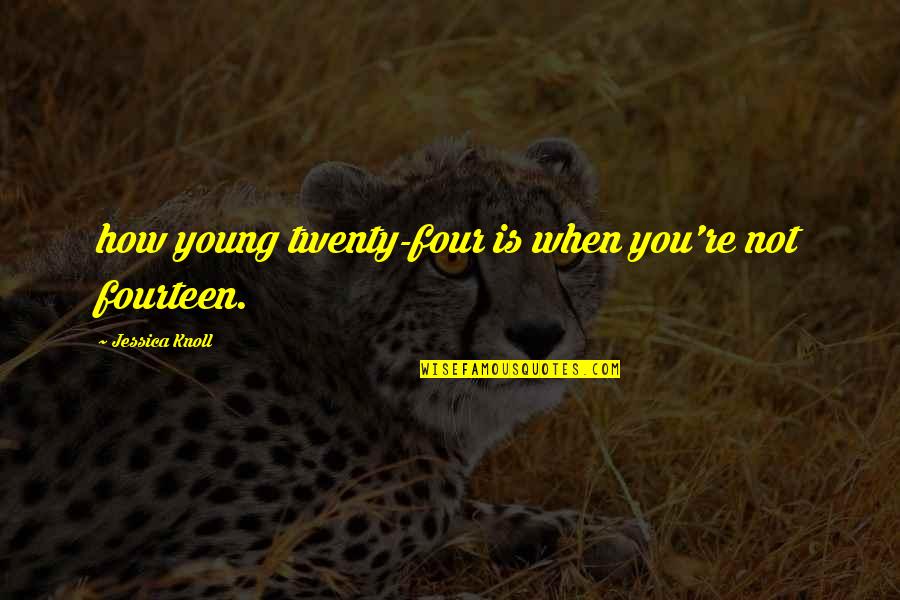 Simbari Signed Quotes By Jessica Knoll: how young twenty-four is when you're not fourteen. Simbari Signed Quotes By Jessica Knoll: how young twenty-four is when you're not fourteen.