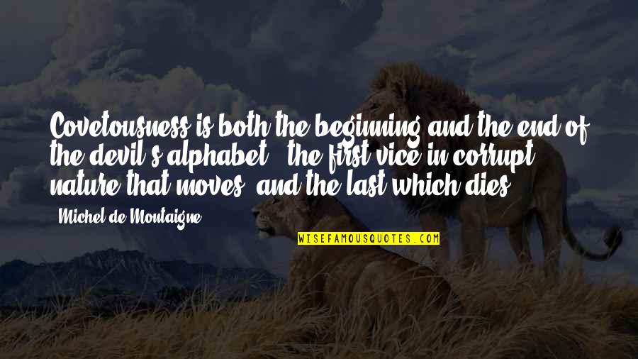 Simbari Signed Quotes By Michel De Montaigne: Covetousness is both the beginning and the end