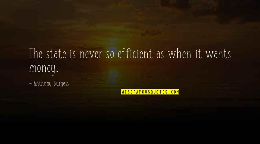 Simbiose Quotes By Anthony Burgess: The state is never so efficient as when