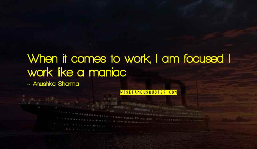 Simbiose Quotes By Anushka Sharma: When it comes to work, I am focused.