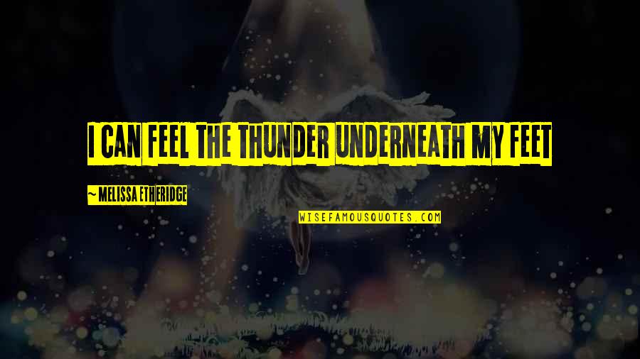 Simbiose Quotes By Melissa Etheridge: I can feel the thunder underneath my feet
