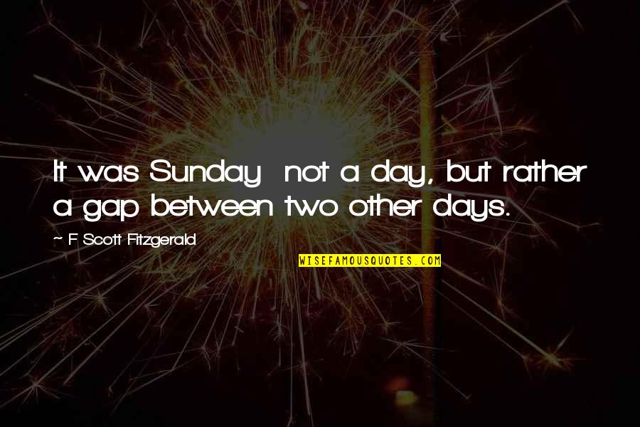 Simbolat Quotes By F Scott Fitzgerald: It was Sunday not a day, but rather