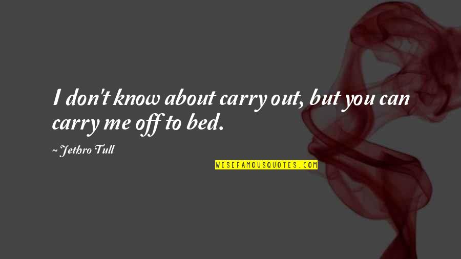Simbolat Quotes By Jethro Tull: I don't know about carry out, but you