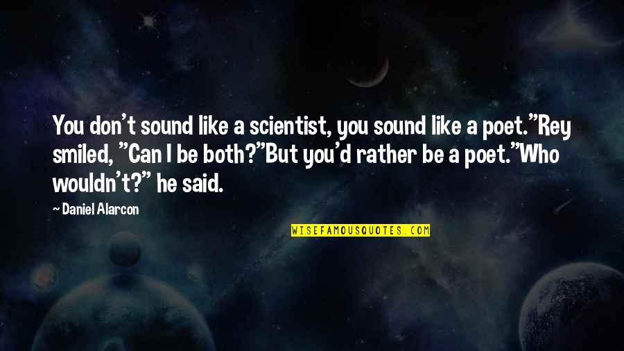 Simbolica Pamantului Quotes By Daniel Alarcon: You don't sound like a scientist, you sound