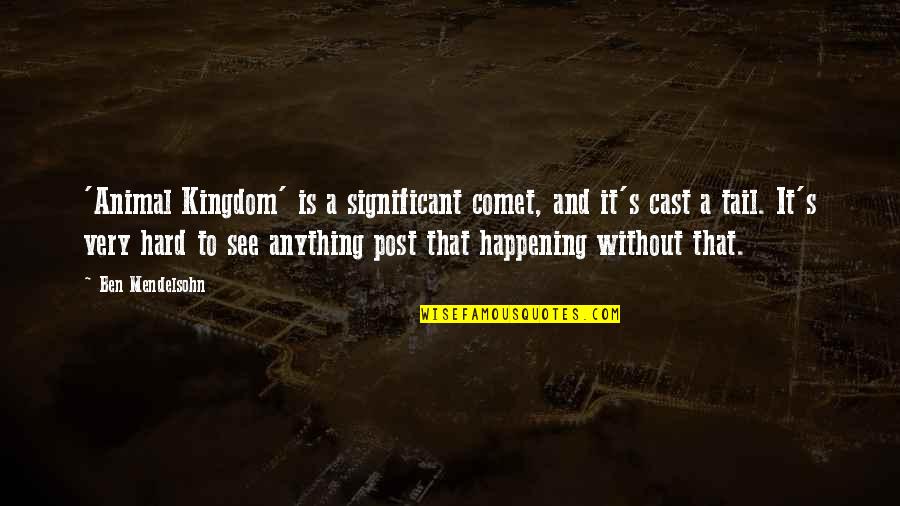 Simbolico Real Imaginario Quotes By Ben Mendelsohn: 'Animal Kingdom' is a significant comet, and it's