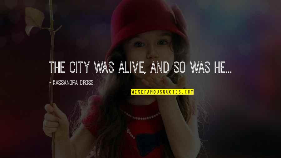 Simbolizacion Proposicional Ejemplos Quotes By Kassandra Cross: The city was alive, and so was he...