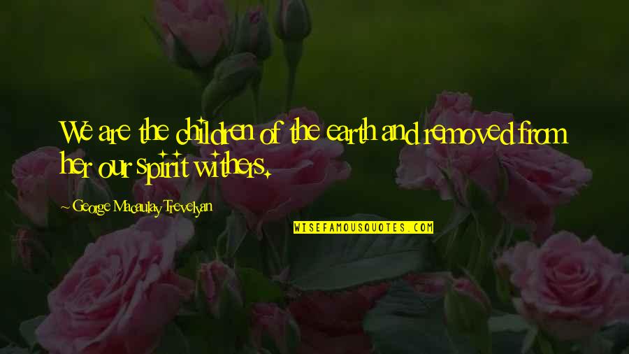 Simbolul Apei Quotes By George Macaulay Trevelyan: We are the children of the earth and Simbolul Apei Quotes By George Macaulay Trevelyan: We are the children of the earth and