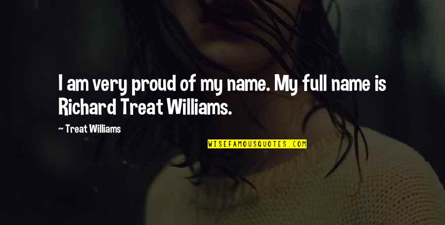Simbolul Apei Quotes By Treat Williams: I am very proud of my name. My Simbolul Apei Quotes By Treat Williams: I am very proud of my name. My