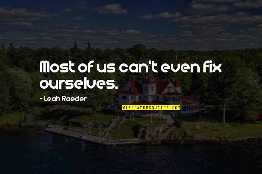 Simbrey Majors Quotes By Leah Raeder: Most of us can't even fix ourselves. Simbrey Majors Quotes By Leah Raeder: Most of us can't even fix ourselves.