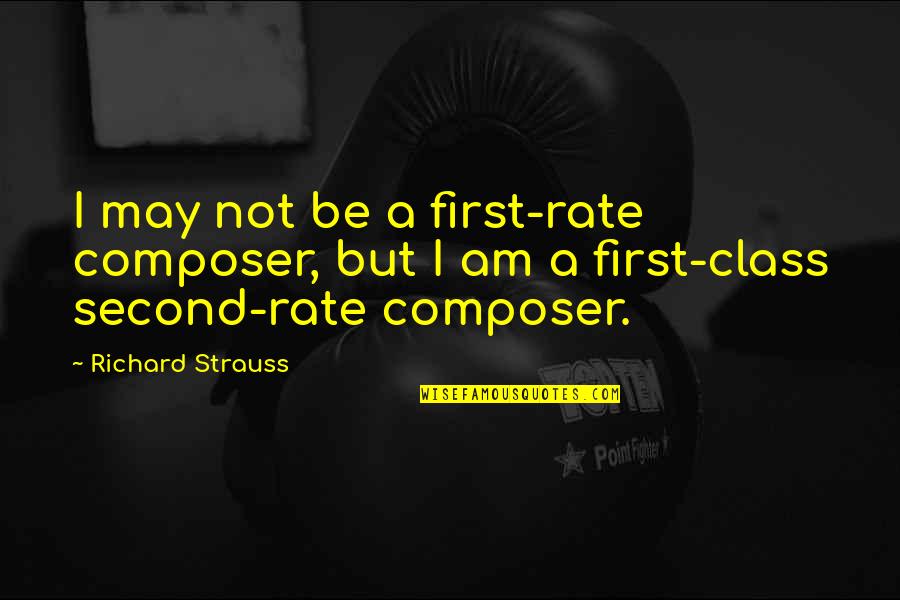 Simbrey Majors Quotes By Richard Strauss: I may not be a first-rate composer, but