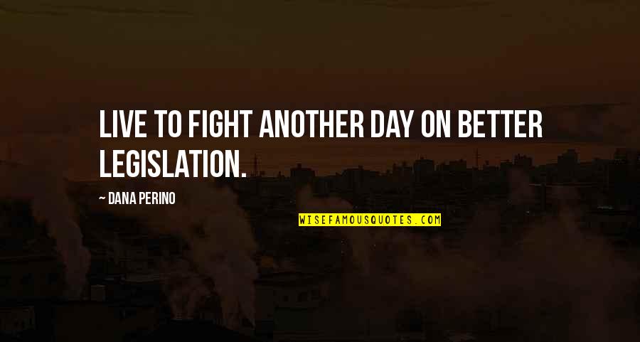 Simchick New York Quotes By Dana Perino: Live to fight another day on better legislation. Simchick New York Quotes By Dana Perino: Live to fight another day on better legislation.