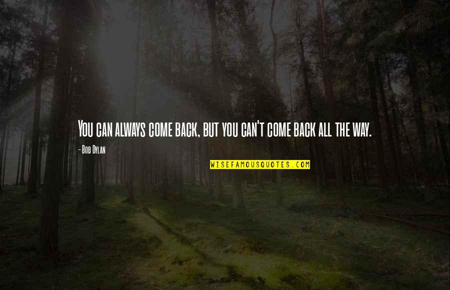 Simcity 2013 Quotes By Bob Dylan: You can always come back, but you can't