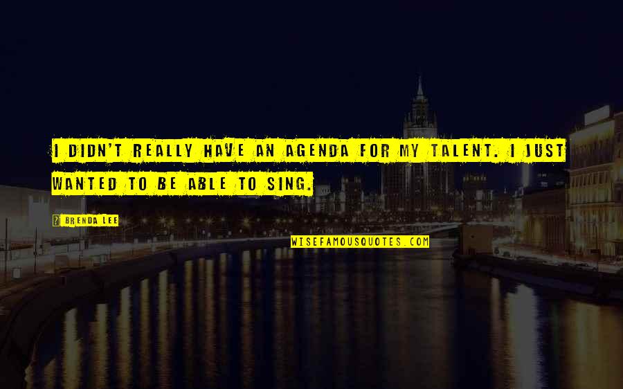 Simekadal Quotes By Brenda Lee: I didn't really have an agenda for my