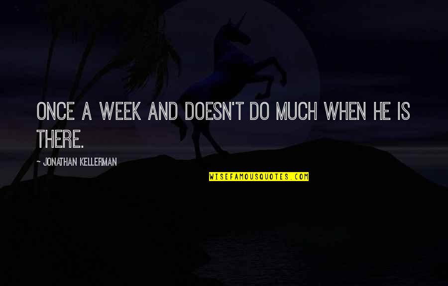 Simeks Meatballs Quotes By Jonathan Kellerman: once a week and doesn't do much when Simeks Meatballs Quotes By Jonathan Kellerman: once a week and doesn't do much when