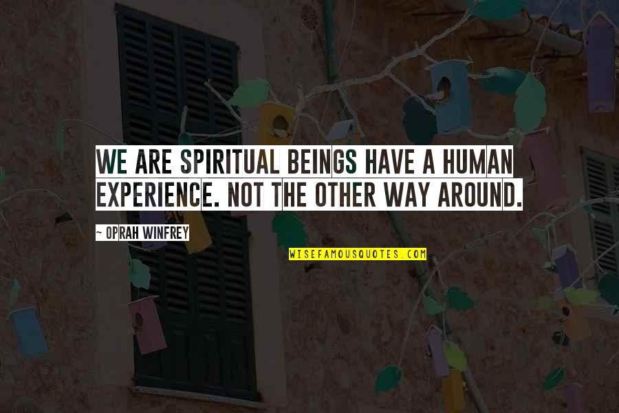 Simelane Surname Quotes By Oprah Winfrey: We are Spiritual Beings have a Human Experience.